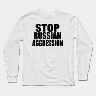 Stop Russian aggression Long Sleeve T-Shirt